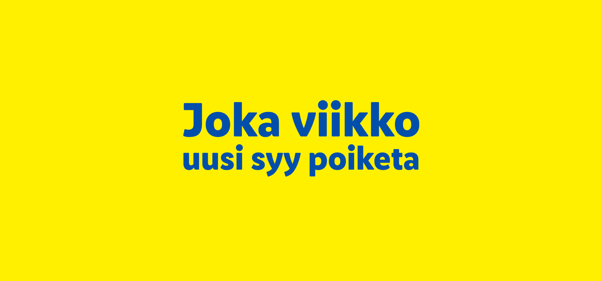Teksti: Joka viikko uusi syy poiketa, keltaisella taustalla.